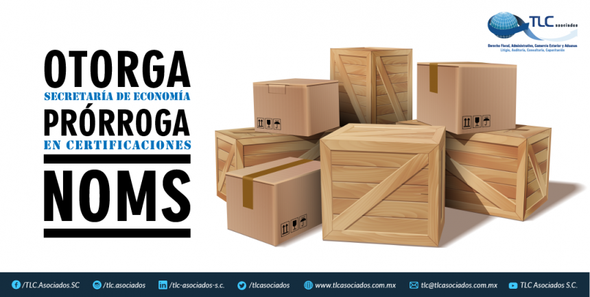 T75 – OTORGA SECRETARÍA DE ECONOMÍA PRÓRROGA EN CERTIFICACIONES NOMS./SECRETARY OF ECOMONY TO GRANT AN EXTENSION ON NOMS CERTIFICATION