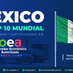 380 – MÉXICO EN TOP 10 MUNDIAL CON  EMPRESAS CERTIFICADAS EN OEA./MEXICO IN TOP 10 AEO’s WORLD CERTIFICATED COMPANIES