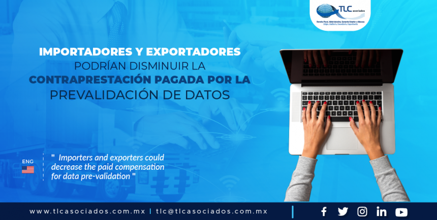 389 – Importadores y exportadores podrían disminuir la contraprestación pagada por la prevalidación de datos/ Importers and exporters could decrease the paid compensation for data pre-validation