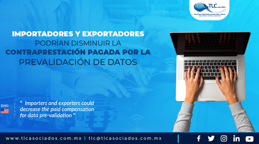 389 – Importadores y exportadores podrían disminuir la contraprestación pagada por la prevalidación de datos/ Importers and exporters could decrease the paid compensation for data pre-validation