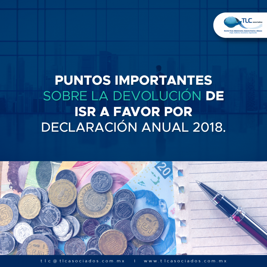 Puntos importantes sobre la devolución de ISR a favor por Declaración Anual 2018.