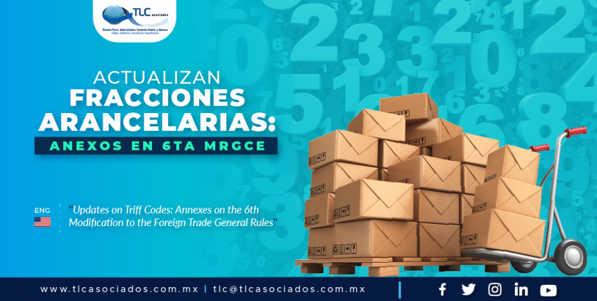 396 – Actualizan Fracciones Arancelarias: Anexos en 6ta MRGCE/ Updates on Tariff Codes: Annexes on the 6th Modification to the Foreign Trade General Rules