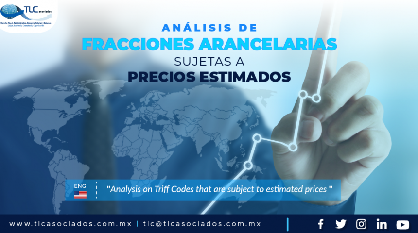 397 – Análisis de Fracciones Arancelarias Sujetas a Precios Estimados/ Analysis on Tariff Codes that are Subject to Estimated Prices