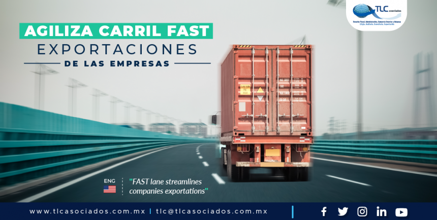398 – Agiliza carril FAST exportaciones de las empresas./ Fast Lane streamlines companies’ exportations