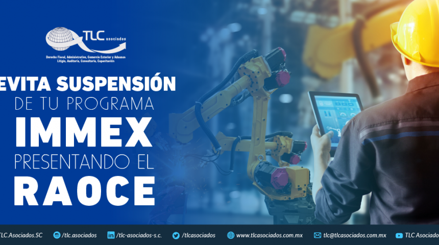 T85 – Evita suspensión de tu programa  IMMEX presentando el RAOCE