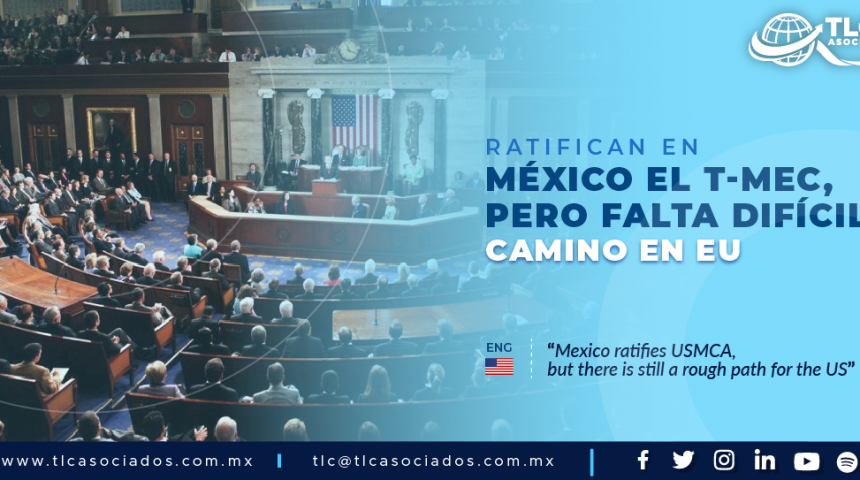 411 – RATIFICAN EN MÉXICO EL T-MEC,  PERO FALTA DIFÍCIL CAMINO EN EU