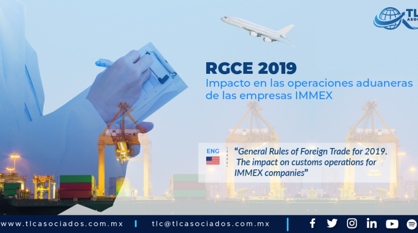 414 – REGLAS GENERALES DE COMERCIO EXTERIOR PARA 2019 “Impacto en las operaciones aduaneras de las empresas IMMEX”/ “The impact on customs operations for IMMEX companies”
