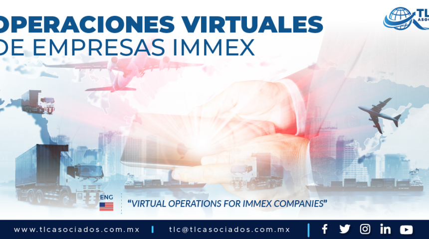 416 – OPERACIONES VIRTUALES DE EMPRESAS IMMEX/ VIRTUAL OPERATIONS FOR IMMEX COMPANIES