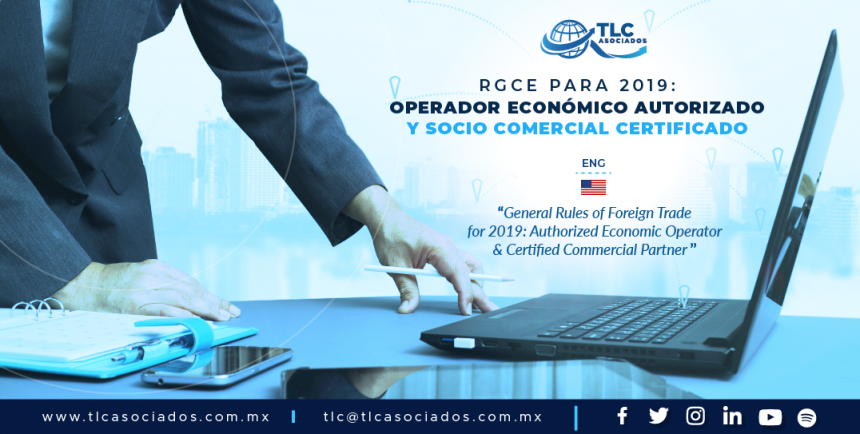 422 – RGCE para 2019: Operador Económico Autorizado & Socio Comercial Certificado/ General Rules of Foreign Trade for 2019: Authorized Economic Operator & Certified Commercial Partner