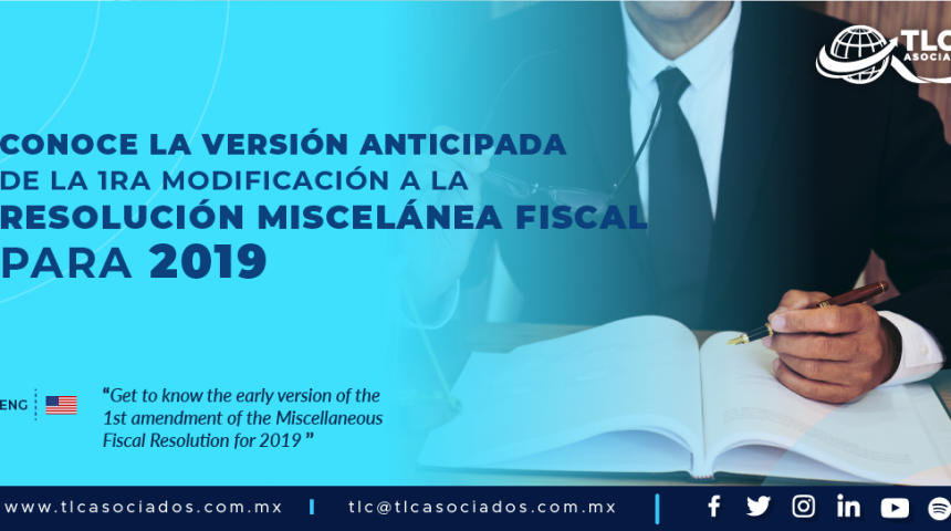 425 – Conoce en resumen la versión anticipada de la 1ra modificación a la Resolución Miscelánea Fiscal para 2019/ Learn in summary the early version of the 1st amendment to the Miscellaneous Fiscal Resolution for 2019.