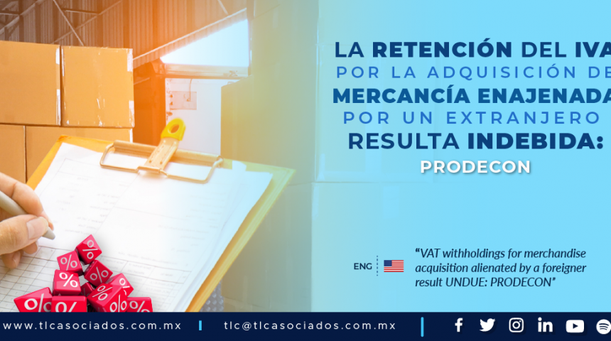 426 – La retención del IVA por la adquisición de mercancía enajenada por un extranjero resulta INDEBIDA: PRODECON/ VAT withholdings for merchandise acquisition alienated by a foreigner result UNDUE: PRODECON