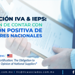 C6 – Certificación IVA & IEPS: Obligación de Contar con la Opinión Positiva de Proveedores Nacionales/ “VAT & STPS Certification: The Obligation to Have the Positive Opinion of National Suppliers”