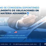DAC1 – ¿Cuándo no se considera espontáneo el cumplimiento de obligaciones en materia aduanera?/  When is compliance with customs obligations not considered spontaneous?
