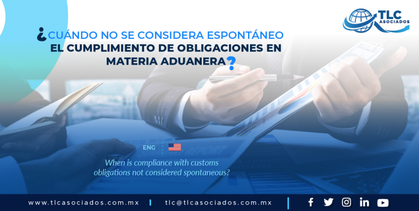 DAC1 – ¿Cuándo no se considera espontáneo el cumplimiento de obligaciones en materia aduanera?/ When is compliance with customs obligations not considered spontaneous?