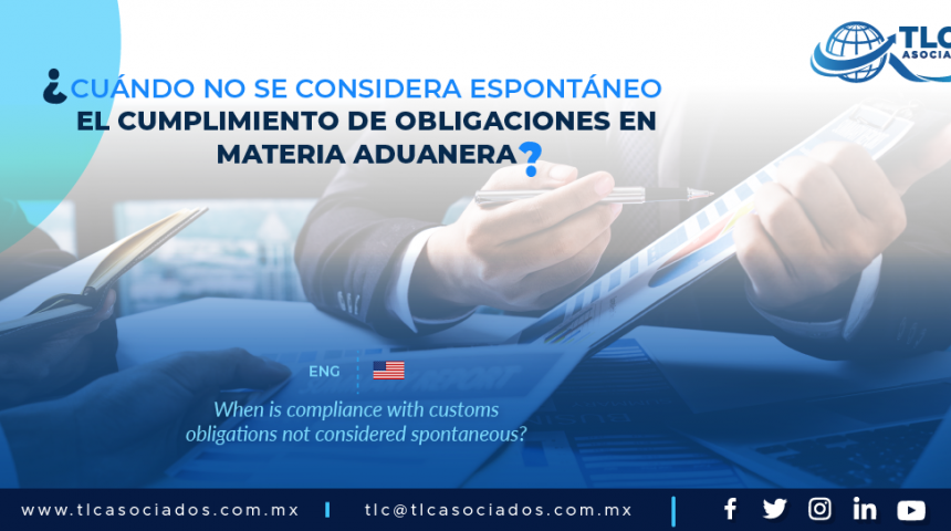 DAC1 – ¿Cuándo no se considera espontáneo el cumplimiento de obligaciones en materia aduanera?/ When is compliance with customs obligations not considered spontaneous?