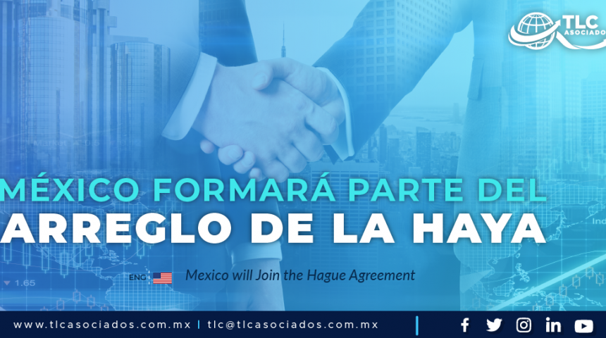 RI3 – México formará parte del Arreglo de la Haya/ Mexico will Join the Hague Agreement