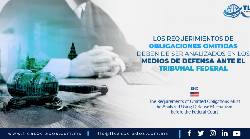 AL3 – Los requerimientos de obligaciones omitidas deben de ser analizados en los medios de defensa ante el Tribunal Federal/ The Requirements of Omitted Obligations Must be Analyzed Using Defense Mechanism before the Federal Court