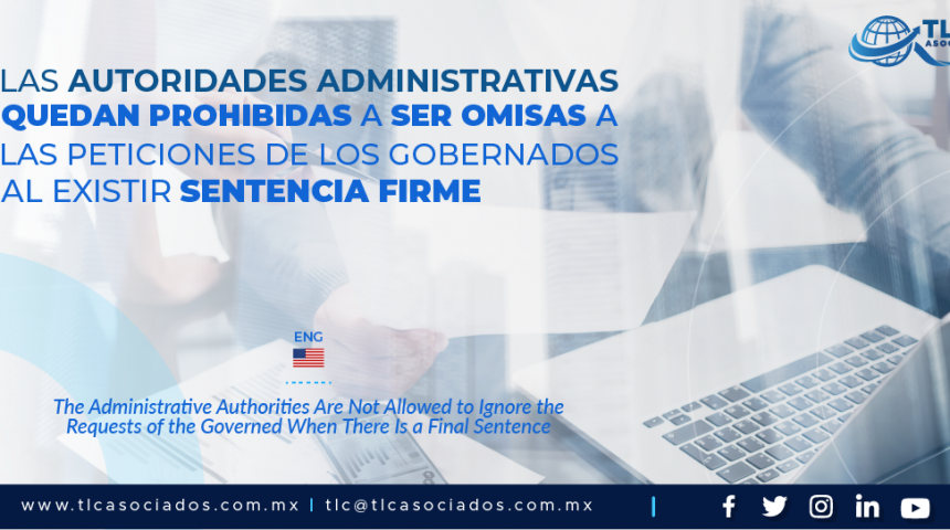 AL6 – Las autoridades administrativas quedan prohibidas a ser omisas a las peticiones de los gobernados al existir sentencia firme/ The Administrative Authorities Are Not Allowed to Ignore the Requests of the Governed When There Is a Final Sentence