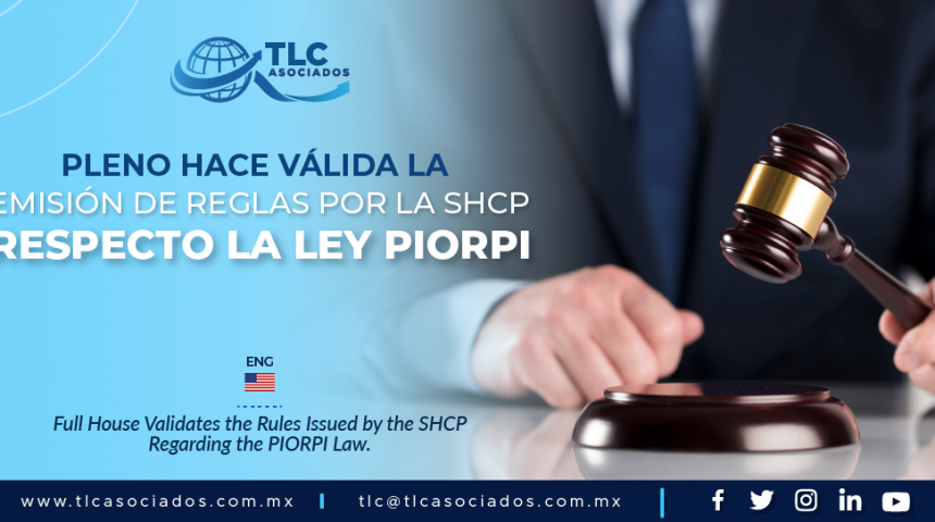 AL8 – Pleno hace válida la emisión de reglas por la SHCP respecto la Ley PIORPI/ Full House Validates the Rules Issued by the SHCP Regarding the PIORPI Law.