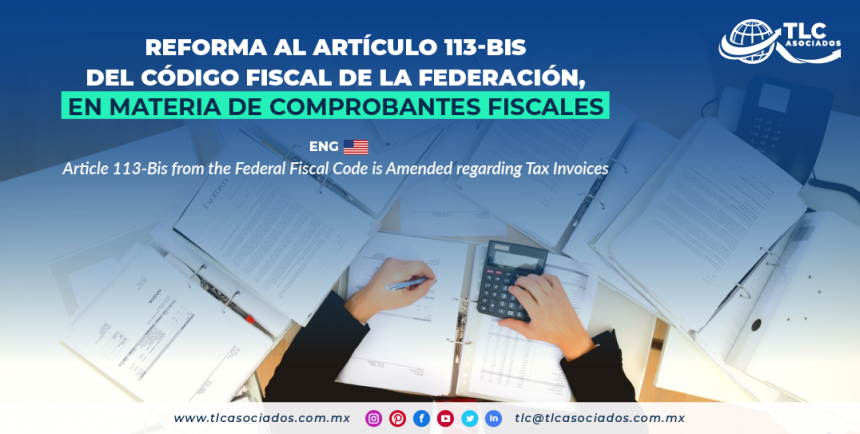 AL9 – Reforma al artículo 113-Bis del Código Fiscal de la Federación, en materia de comprobantes fiscales/ Article 113-Bis from the Federal Fiscal Code is Amended regarding Tax Invoices