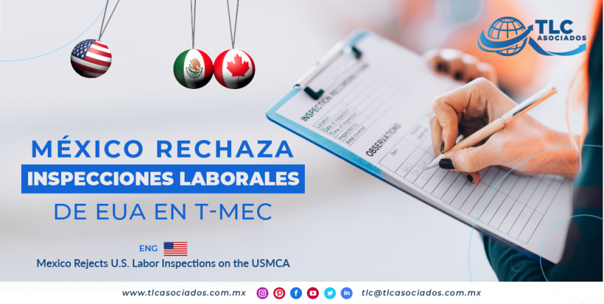 RI9 – México rechaza inspecciones laborales de EUA en T-MEC/ Mexico Rejects U.S. Labor Inspections on the USMCA