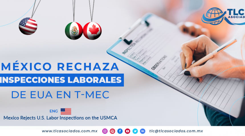 RI9 – México rechaza inspecciones laborales de EUA en T-MEC/ Mexico Rejects U.S. Labor Inspections on the USMCA