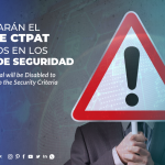 CO10 – Deshabilitarán el portal de CTPAT por cambios en los criterios de seguridad/ The C-TPAT Portal will be Disabled to Make Changes to the Security Criteria