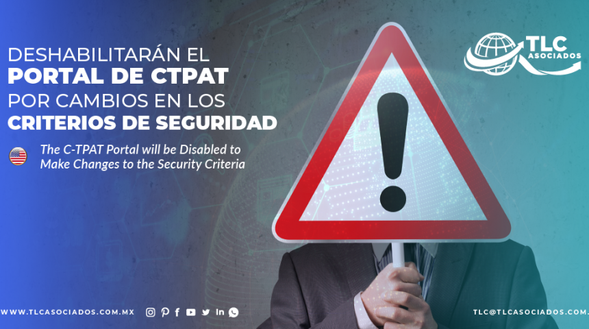 CO10 – Deshabilitarán el portal de CTPAT por cambios en los criterios de seguridad/ The C-TPAT Portal will be Disabled to Make Changes to the Security Criteria