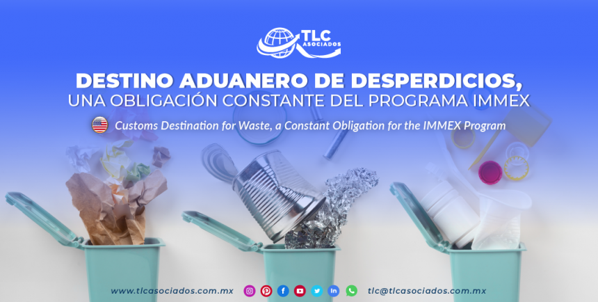 CS2 – Destino aduanero de desperdicios, una obligación constante del programa IMMEX/ Customs Destination for Waste, a Constant Obligation for the IMMEX Program