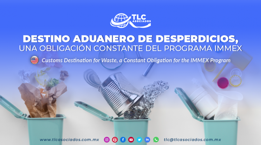 CS2 – Destino aduanero de desperdicios, una obligación constante del programa IMMEX/ Customs Destination for Waste, a Constant Obligation for the IMMEX Program