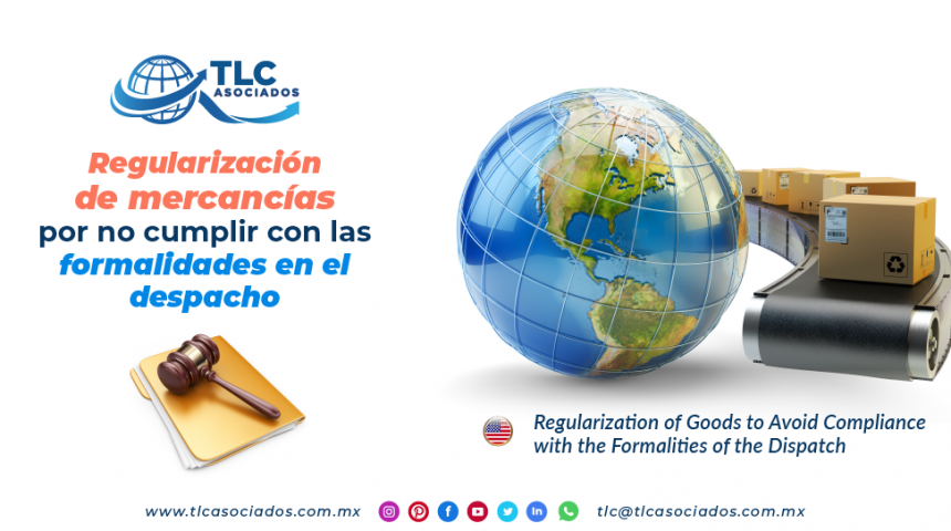 CS4 – Regularización de mercancías por no cumplir con las formalidades en el despacho/ Regularization of Goods to Avoid Compliance with the Formalities of the Dispatch