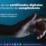 C13 – La importancia de los certificados digitales para el departamento de cumplimiento aduanero/ The Importance of Digital Certificates for the Department of Customs Compliance