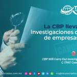 CO13 – La CBP lleva a cabo investigaciones de incidentes de empresas CTPAT/ CBP Will Carry Out Investigations on Incidents of C-TPAT Companies