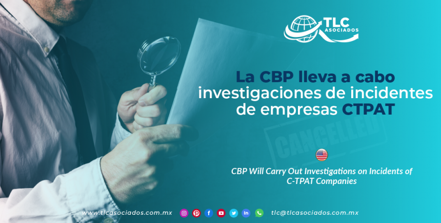 CO13 – La CBP lleva a cabo investigaciones de incidentes de empresas CTPAT/ CBP Will Carry Out Investigations on Incidents of C-TPAT Companies