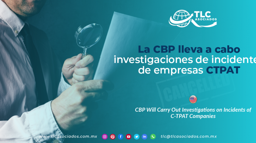CO13 – La CBP lleva a cabo investigaciones de incidentes de empresas CTPAT/ CBP Will Carry Out Investigations on Incidents of C-TPAT Companies