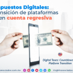 RI15 – Impuestos Digitales: La transición de plataformas va en cuenta regresiva/ Digital Taxes: Countdown for Platform Transition