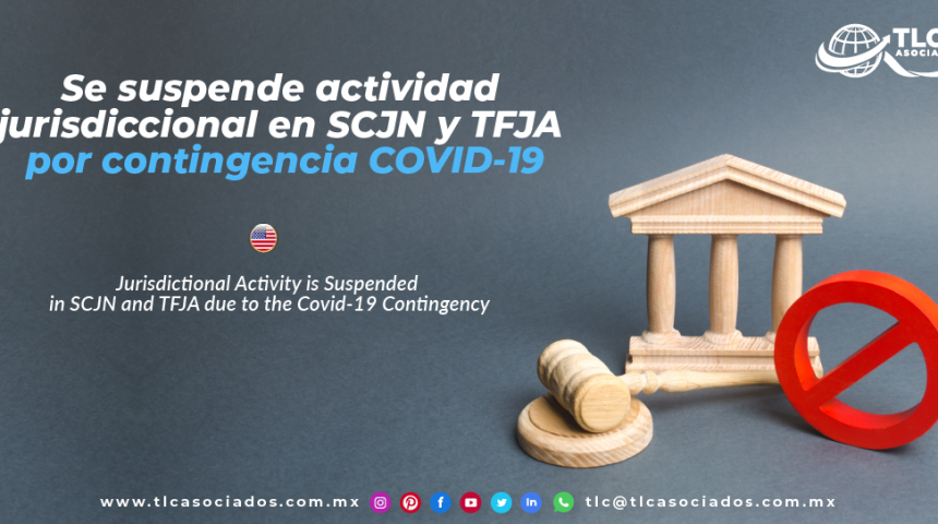 AL16 – Se suspende actividad jurisdiccional en SCJN y TFJA por contingencia COVID-19/ Jurisdictional Activity is Suspended in SCJN and TFJA due to the Covid-19 Contingency