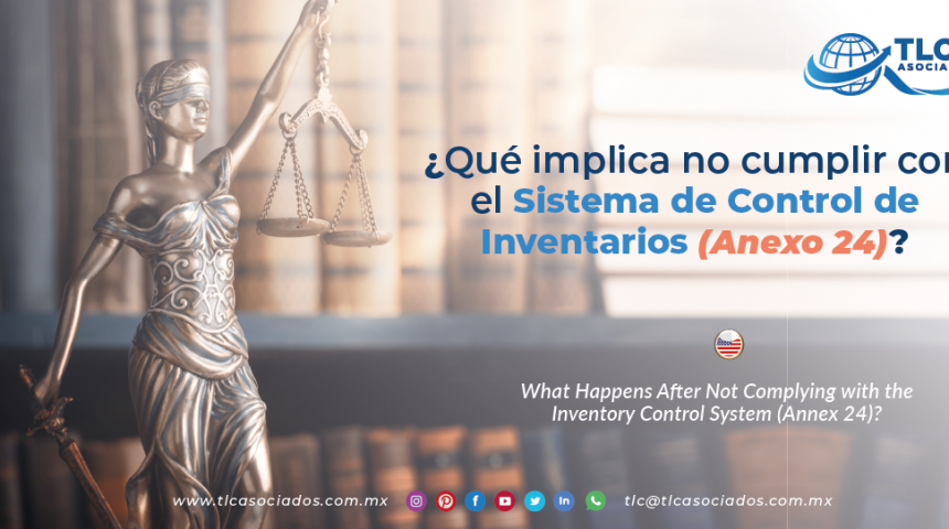 CS11 – ¿Qué implica no cumplir con el Sistema de Control de Inventarios (Anexo 24)?/ What Happens After Not Complying with the Inventory Control System (Annex 24)?