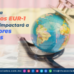 T115 – Emite España certificados EUR-1 a posteriori; impactará a importadores mexicanos