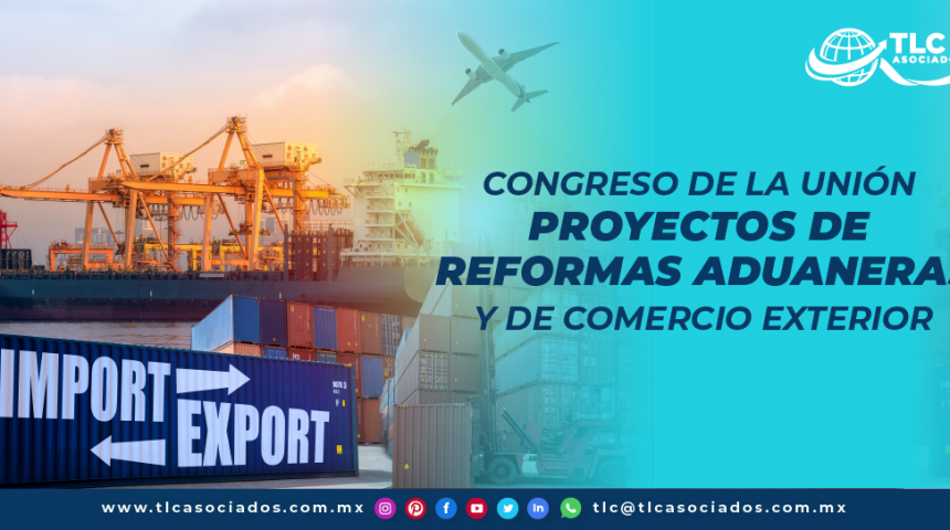 T116 – Congreso de la Unión: Proyectos de Reformas Aduaneras y de Comercio Exterior