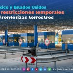 T117 – México y Estados Unidos acuerdan restricciones temporales transfronterizas terrestres/ Mexico and the US Agree on Temporary Border Crossing Restrictions