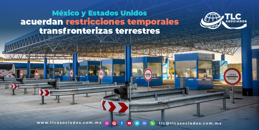 T117 – México y Estados Unidos acuerdan restricciones temporales transfronterizas terrestres/ Mexico and the US Agree on Temporary Border Crossing Restrictions