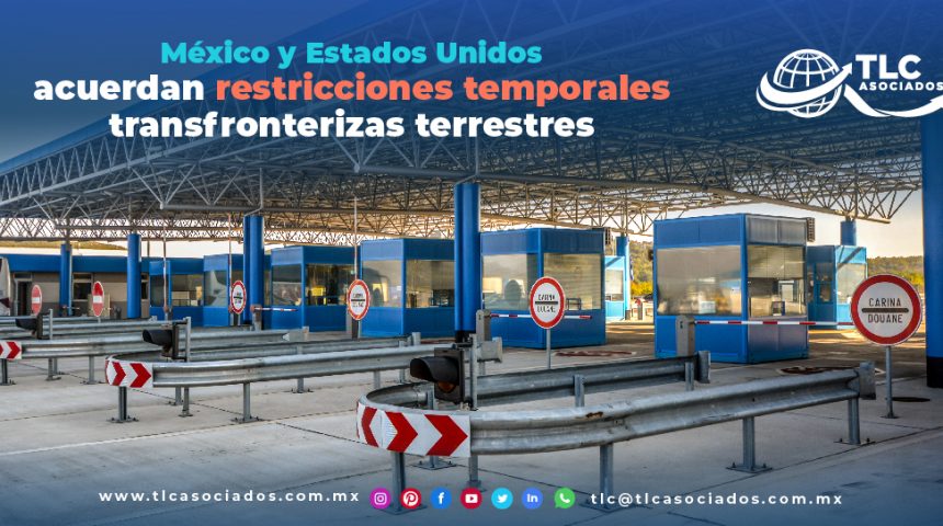 T117 – México y Estados Unidos acuerdan restricciones temporales transfronterizas terrestres/ Mexico and the US Agree on Temporary Border Crossing Restrictions