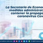 T119 -¿Eres importador o exportador? Aquí los trámites que podrás realizar en la Secretaría de Economía para que no te veas afectado durante la pandemia de Covid-19/ Are you an importer or exporter? Here are the steps you can take at the Secretariat of Economy so that you are not affected during the Covid-19 pandemic