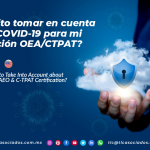 CO16 – ¿Qué necesito tomar en cuenta sobre el COVID-19 para mi certificación OEA/CTPAT?/ What Do I Need to Take Into Account about COVID-19 for my AEO & C-TPAT Certification?