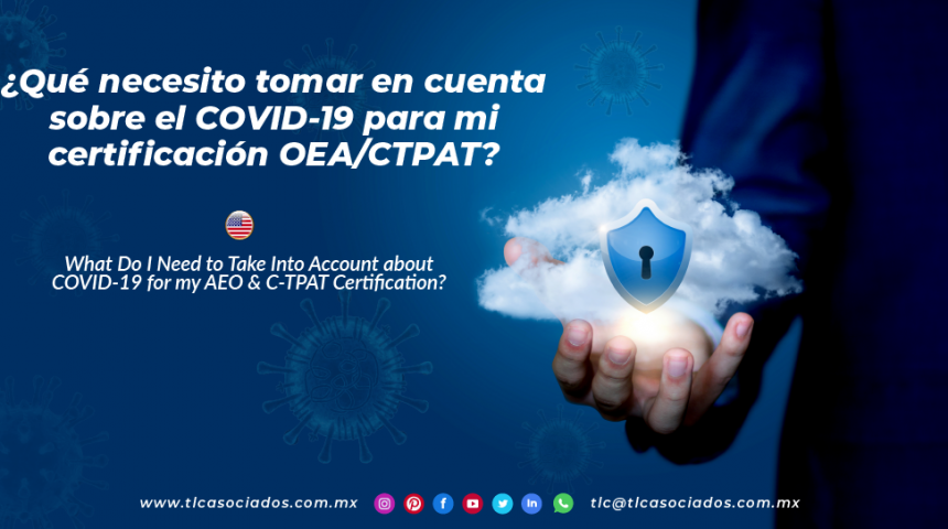 CO16 – ¿Qué necesito tomar en cuenta sobre el COVID-19 para mi certificación OEA/CTPAT?/ What Do I Need to Take Into Account about COVID-19 for my AEO & C-TPAT Certification?