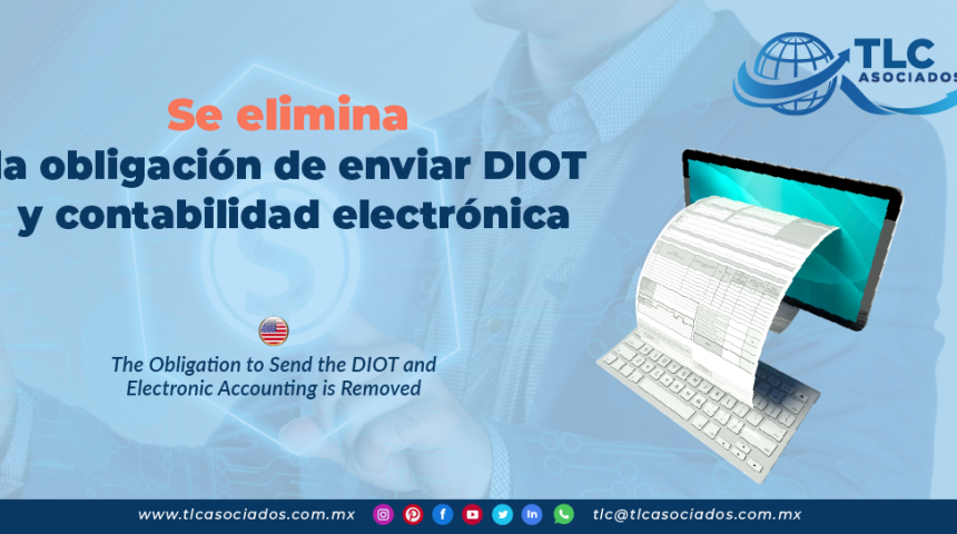 IC11 – Se elimina la obligación de enviar DIOT y contabilidad electrónica/ The Obligation to Send the DIOT and Electronic Accounting is Removed