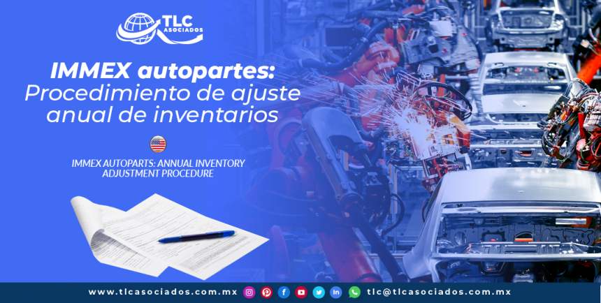 T127 – IMMEX Autopartes: Procedimiento de ajuste anual de inventarios/ IMMEX Autoparts: Annual inventory adjustment procedure