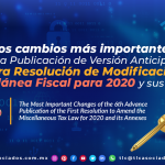 T122 – Los cambios más importantes de la Sexta Publicación de Versión Anticipada de la Primera Resolución de Modificación a la Miscelánea Fiscal para 2020 y sus anexos/ The Most Important Changes of the 6th Advance Publication of the First Resolution to Amend the Miscellaneous Tax Law for 2020 and its Annexes