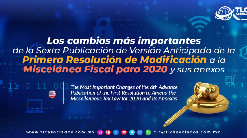 T122 – Los cambios más importantes de la Sexta Publicación de Versión Anticipada de la Primera Resolución de Modificación a la Miscelánea Fiscal para 2020 y sus anexos/ The Most Important Changes of the 6th Advance Publication of the First Resolution to Amend the Miscellaneous Tax Law for 2020 and its Annexes